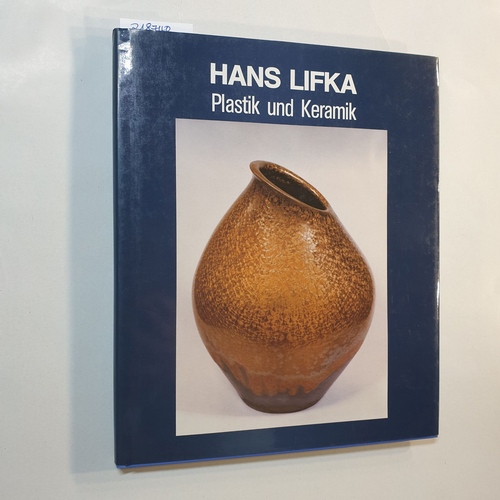Lifka, Hans  Plastik und Keramik : das Lebenswerk eines sudetendeutschen Lehrers, Bildhauers und Keramikers 
