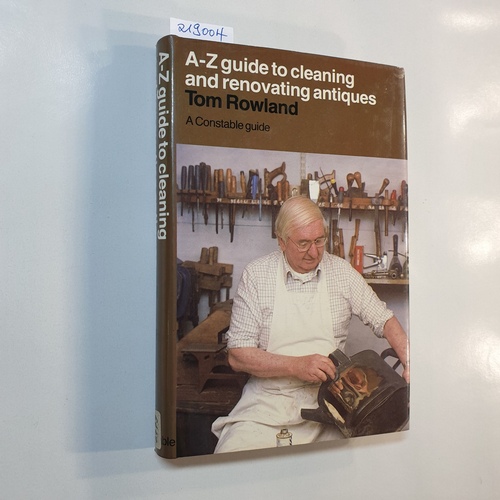 Rowland, Tom  A. to Z. Guide to Cleaning and Renovating Antiques 