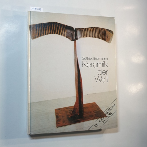 Borrmann, Gottfried (Hrsg.)  Keramik der Welt. Überblick über die moderne Keramik aus 5 Kontinenten von 1981 bis heute. dt.-engl. Ausg 