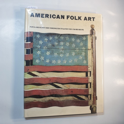 Museum of American Folk Art New York  American Folk Art. Populäre Kunst der Vereinigten Staaten von 1720 bis heute 