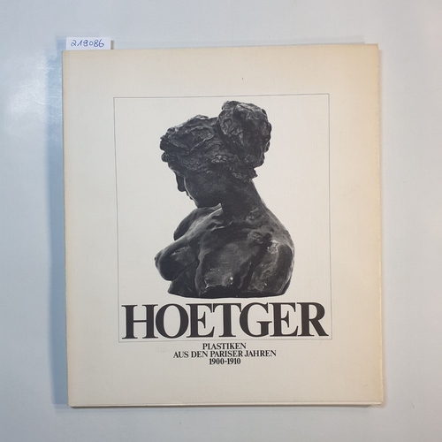   Bernhard Hoetger, 1874-1949: Plastiken aus den Pariser Jahren 1900-1910 