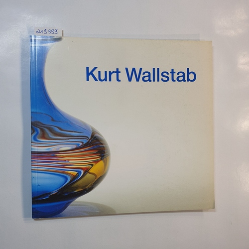 Kruse, Joachim [Hrsg.]  Kurt Wallstab : vor der Lampe geblasenes Glas, 1975 bis 1987 ; 26. Juli bis 1. November 1987, Kunstsammlungen der Veste Coburg 