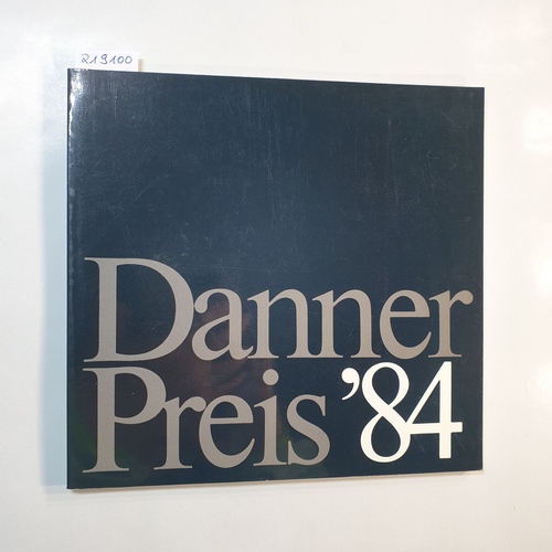 Danner'sche Kunstgewerbestiftung  Danner Preis '84 für das bayerische Kunsthandwerk., Katalog zur Ausstellung im Deutschen Museum, Glashalle in München vom 14. April bis 3. Juni 1984. 