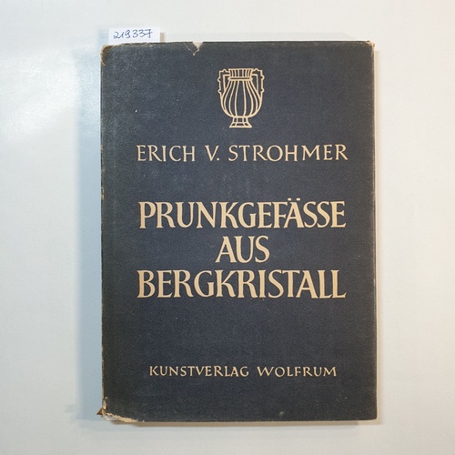 Strohmer, Erich V.  Prunkgefässe aus Bergkristall 