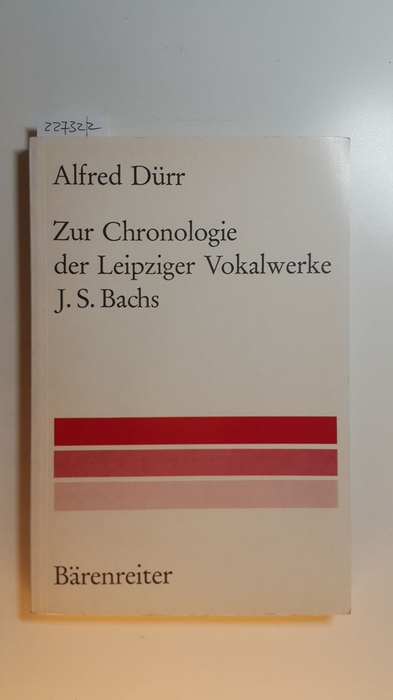 Dürr, Alfred  Musikwissenschaftliche Arbeiten ; Nr. 26  Zur Chronologie der Leipziger Vokalwerke J. S. Bachs 