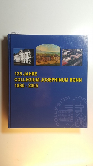 Haffke, Jürgen (Herausgeber)  125 Jahre Collegium Josephinum Bonn : 1880 - 2005 