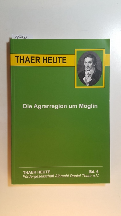 Dalchow, Claus  Thaer heute ; Bd. 6 - Die Agrarregion um Möglin 