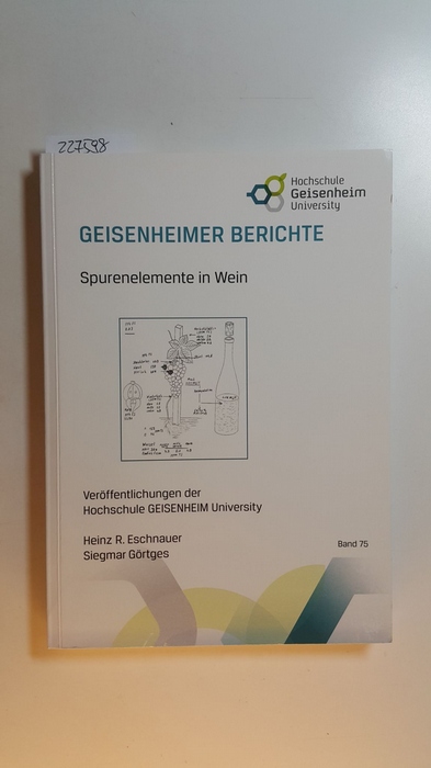 Eschnauer, Heinz ; Görtges, Siegmar  Geisenheimer Berichte ; Bd. 75 - Spurenelemente in Wein 