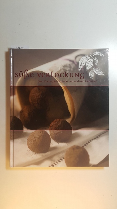Heidrich, Hermann [Hrsg.]  Arbeit und Leben ; Bd. 11 - Süße Verlockung : von Zucker, Schokolade und anderen Genüssen 
