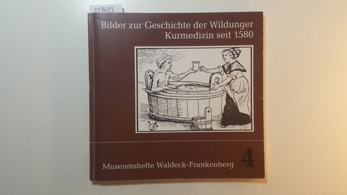 Schultheis, Theodor  Bilder zur Geschichte der Wildunger Kurmedizin seit 1580 : Ärzte, Brunnenschriften und Mitteilungen 