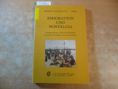 Frigessi Castelnuovo, Delia ; Risso, Michele  Emigration und Nostalgia : Sozialgeschichte, Theorie und Mythos psychischer Krankheit von Auswanderern 