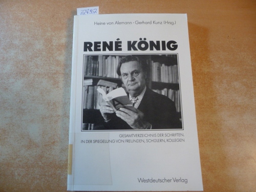Alemann, Heine von [Hrsg.]  René König : Gesamtverzeichnis der Schriften ; in der Spiegelung von Freunden, Schülern, Kollegen 