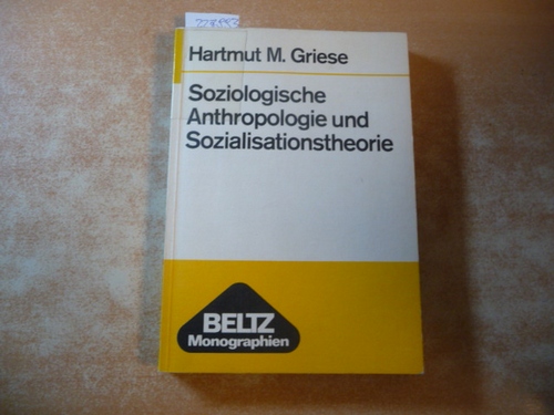 Griese, Hartmut M.  Soziologische Anthropologie und Sozialisationstheorie 