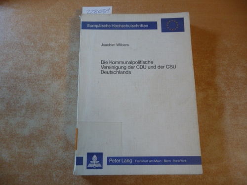 Wilbers, Joachim  Die kommunalpolitische Vereinigung der CDU und der CSU Deutschlands : ein Beitr. zur Untersuchung der Vereinigungssystems der Unionsparteien 