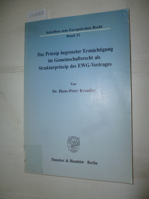 Kraußer, Hans-Peter  Das Prinzip begrenzter Ermächtigung im Gemeinschaftsrecht als Strukturprinzip des EWG-Vertrages 