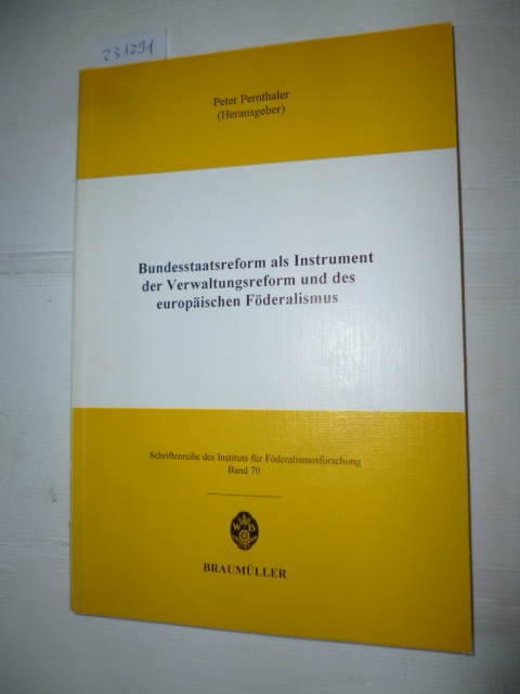 Pernthaler, Peter [Hrsg.]  Bundesstaatsreform als Instrument der Verwaltungsreform und des europäischen Föderalismus 