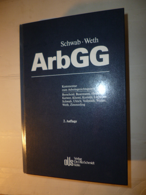 Schwab, Norbert, 1947- [Hrsg.] ; Weth, Stephan, 1956- [Hrsg.] ; Berscheid, Ernst-Dieter  Arbeitsgerichtsgesetz : Kommentar 