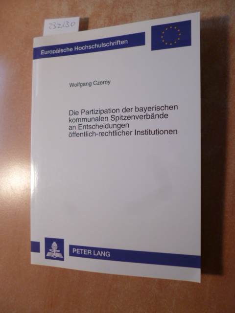 Czerny, Wolfgang  Die Partizipation der bayerischen kommunalen Spitzenverbände and Entscheidungen öffentlich-rechtlicher Institutionen 
