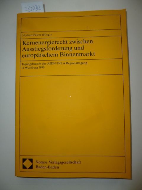 Pelzer, Norbert [Hrsg.]  Kernenergierecht zwischen Ausstiegsforderung und europäischem Binnenmarkt : Tagungsbericht der AIDN/INLA-Regionaltagung am 7. und 8. Juni 1990 in Würzburg 