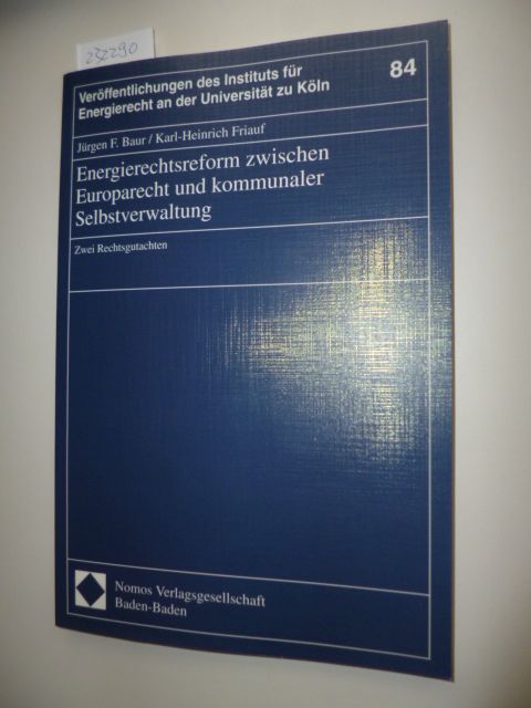 Baur, Jürgen F.,; Friauf, Karl Heinrich  Energierechtsreform zwischen Europarecht und kommunaler Selbstverwaltung : zwei Rechtsgutachten 