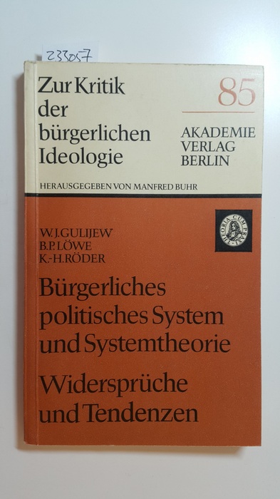 Guliev, Vladimir E.; Löwe, Bernd P.; Röder, Karl-Heinz  Bürgerliches politisches System und Systemtheorie : Widersprüche u. Tendenzen 