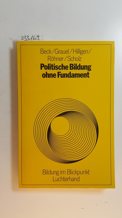 Beck, Gertrud [Hrsg.]  Politische Bildung ohne Fundament : Untersuchungen zu Richtlinien, Fibeln, Lehrerhandbüchern für den Unterricht in der Grundschule 