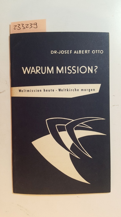 Otto, Josef Albert  Warum Mission? : Weltmission heute 