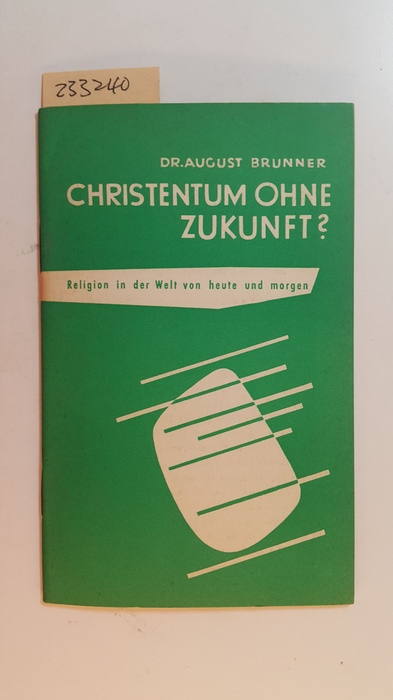 Brunner, August  Christentum ohne Zukunft? : Religion in d. Welt von heute u. morgen 