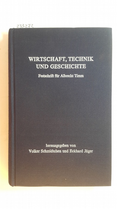 Schmidtchen, Volker [Hrsg.]  Wirtschaft, Technik und Geschichte : Beiträge zur Erforschung der Kulturbeziehungen in Deutschland und Osteuropa ; Festschrift für Albrecht Timm zum 65. Geburtstag 