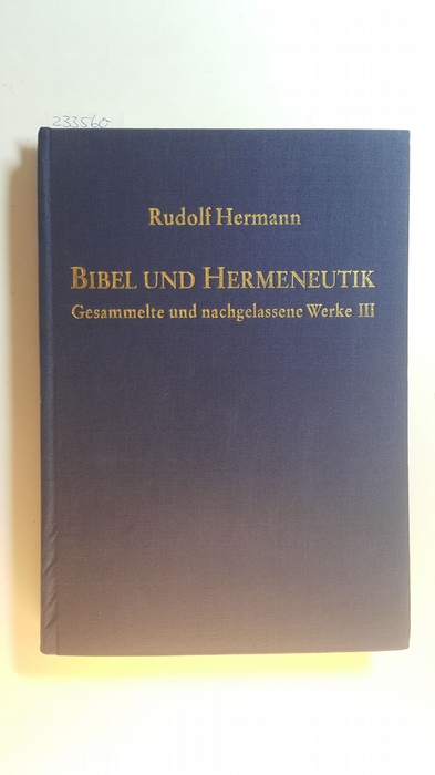 Krause, Gerhard (Mitwirkender)  Hermann, Rudolf: Gesammelte und nachgelassene Werke, Teil: Bd. 3., Bibel u. Hermeneutik / Mit e. Vorw. hrsg. v. Gerhard Krause 