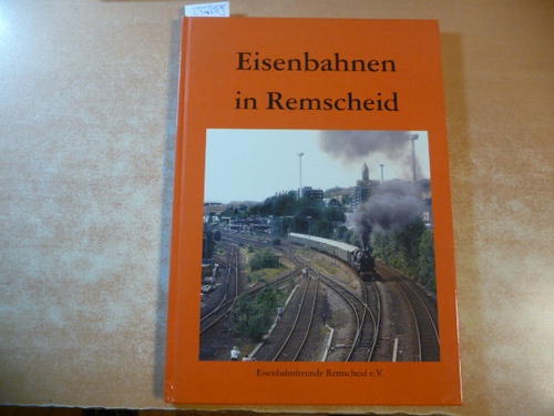 Grieger, Jürgen, Splittgerber, Thomas, Lutz, Ulrich  Eisenbahnen in Remscheid: Eine Fotodokumentation 