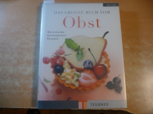 Teubner, Odette ; Boikat, Heidrun  Das grosse Buch vom Obst : Warenkunde, Küchenpraxis und Rezepte 