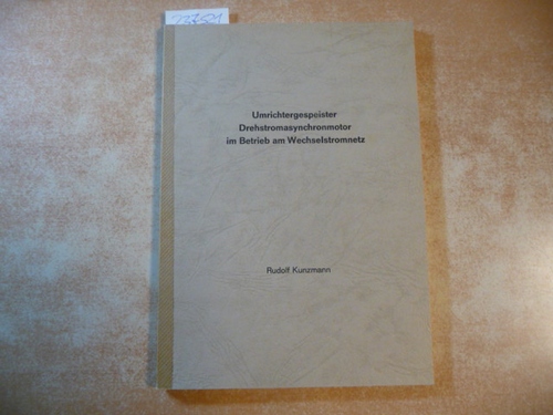 Kunzmann, Rudolf  Umrichtergespeister Drehstromasynchronmotor im Betrieb am Wechselstromnetz 