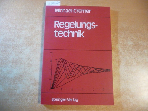 Cremer, Michael [Verfasser]  Regelungstechnik : Eine Einführung für Wirtschaftsingenieure und Naturwissenschaftler 