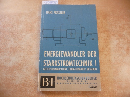 Prassler, H., Priess, A.  Energiewandler der Starkstromtechnik. Band I: Gleichstrommaschine, Transformator,Betatron. (= Hochschultaschenbücher - Band 199). 