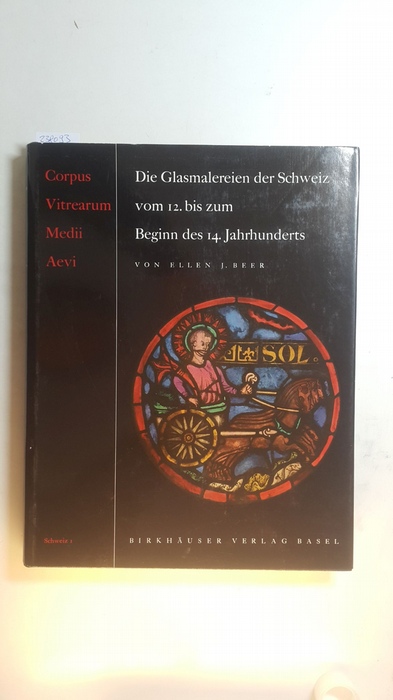 Beer, Ellen J. (Verfasser) Hahnloser, Hans R. (Mitwirkender)  Die Glasmalereien der Schweiz vom 12. bis zum Beginn des 14. Jahrhunderts (Corpus vitrearum medii aevi / Schweiz ; Bd. 1) 