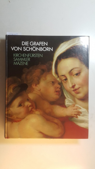 Maué, Hermann  Die Grafen von Schönborn : Kirchenfürsten, Sammler, Mäzene ; Germanisches Nationalmuseum Nürnberg, 18.Februar bis 23.April 1989 