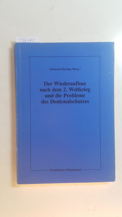 Klueting, Edeltraud [Hrsg.]  Der Wiederaufbau nach dem 2. Weltkrieg und die Probleme des Denkmalschutzes 