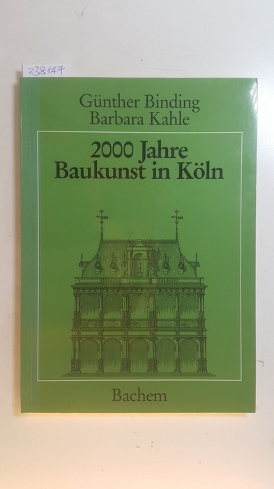 Binding, Günther ; Kahle, Barbara  2000 Jahre Baukunst in Köln 