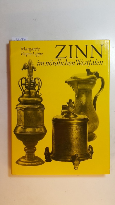 Pieper-Lippe, Margarete  Zinn im nördlichen Westfalen : münsterisches Zinn bis 1700, Minden-Ravensberger Zinn, Dülmener Zinn 
