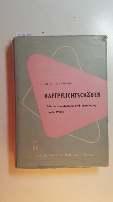 Deichmann, Rudolf  Haftpflicht-Schäden : Schadensbearbeitung und -regulierung in der Praxis 