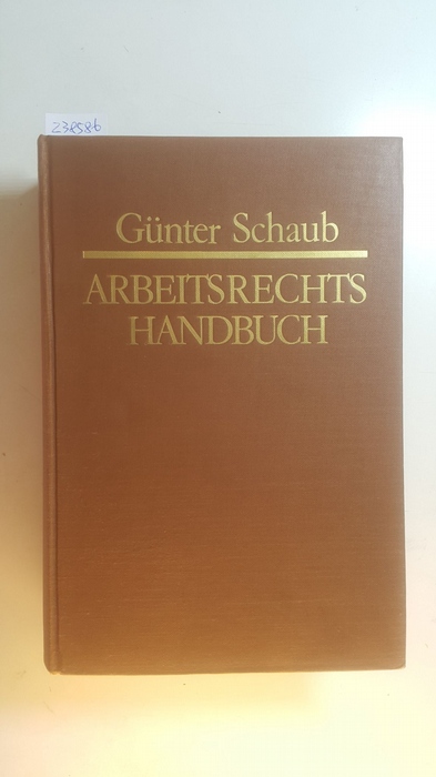 Schaub, Günter  Arbeitsrechts-Handbuch : systematische Darstellung und Nachschlagewerk für die Praxis 