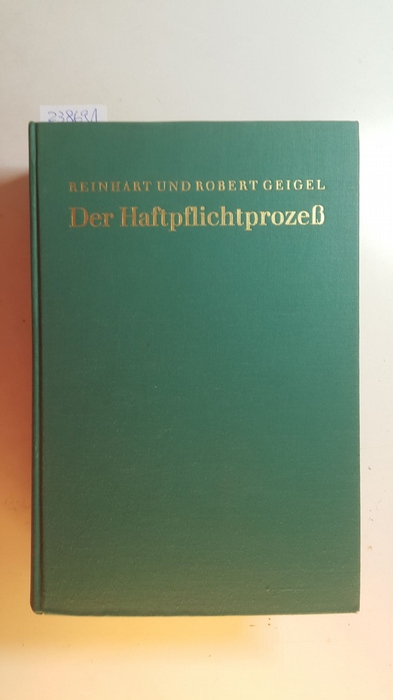 Geigel, Reinhart ; Geigel, Robert  Der Haftpflichtprozess : mit Einschluß des materiellen Haftpflichtrechts 