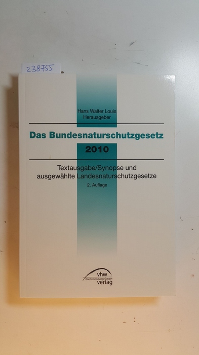 Louis, Hans Walter [Hrsg.] ; Sachsinger, Philipp [Bearb.]  Das Bundesnaturschutzgesetz 2010 : Textausgabe/Synopse und ausgewählte Landesnaturschutzgesetze 