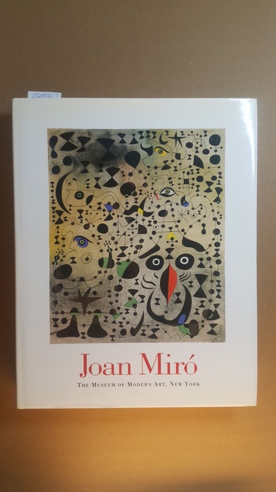 Lanchner, Carolyn ; Miró, Joan [Ill.]  Joan Miró : (published in conjunction with the Exhibition 'Joan Miró' at The Museum of Modern Art, New York, October 17, 1993 - January 11, 1994) 