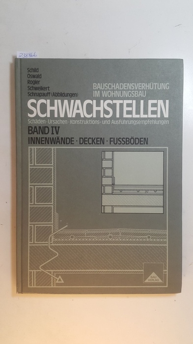 Schild, Erich [Mitarb.] ; Schnappauf, Volker  Schwachstellen, Bd. 4., Innenwände, Decken, Fussböden 