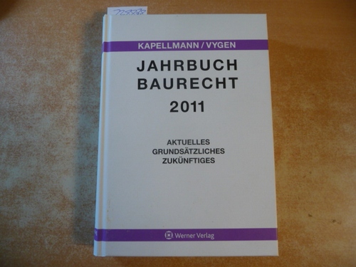 Prof. Klaus D. Kapellmann / Prof. Klaus Vygen  Jahrbuch Baurecht 2011: Aktuelles, Grundsätzliches, Zukünftiges 