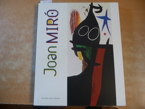 Markus Müller (Hrsg.)  Joan Miró. Die Farbe seiner Träume. 