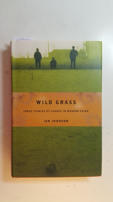 Ian Johnson  Wild Grass: Three Stories of Change in Modern China 