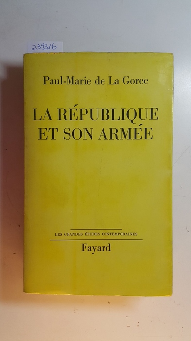 La Gorce, Paul Marie de  La république et son armée 